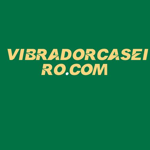 Logo da VIBRADORCASEIRO